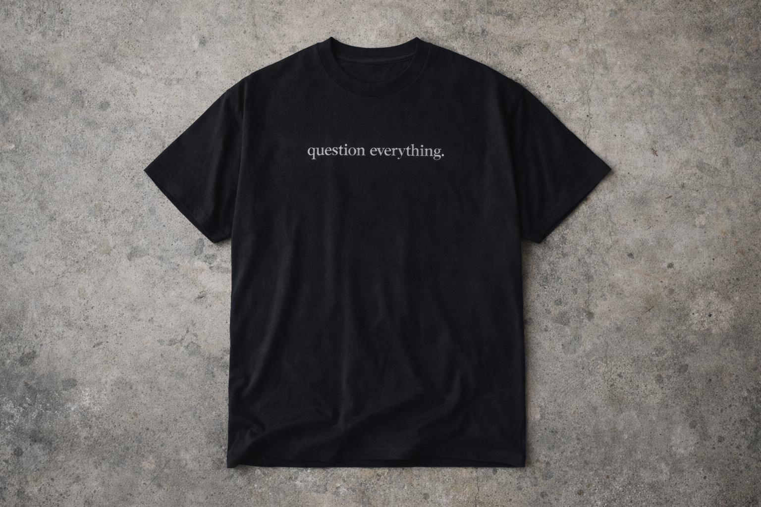 question everything.