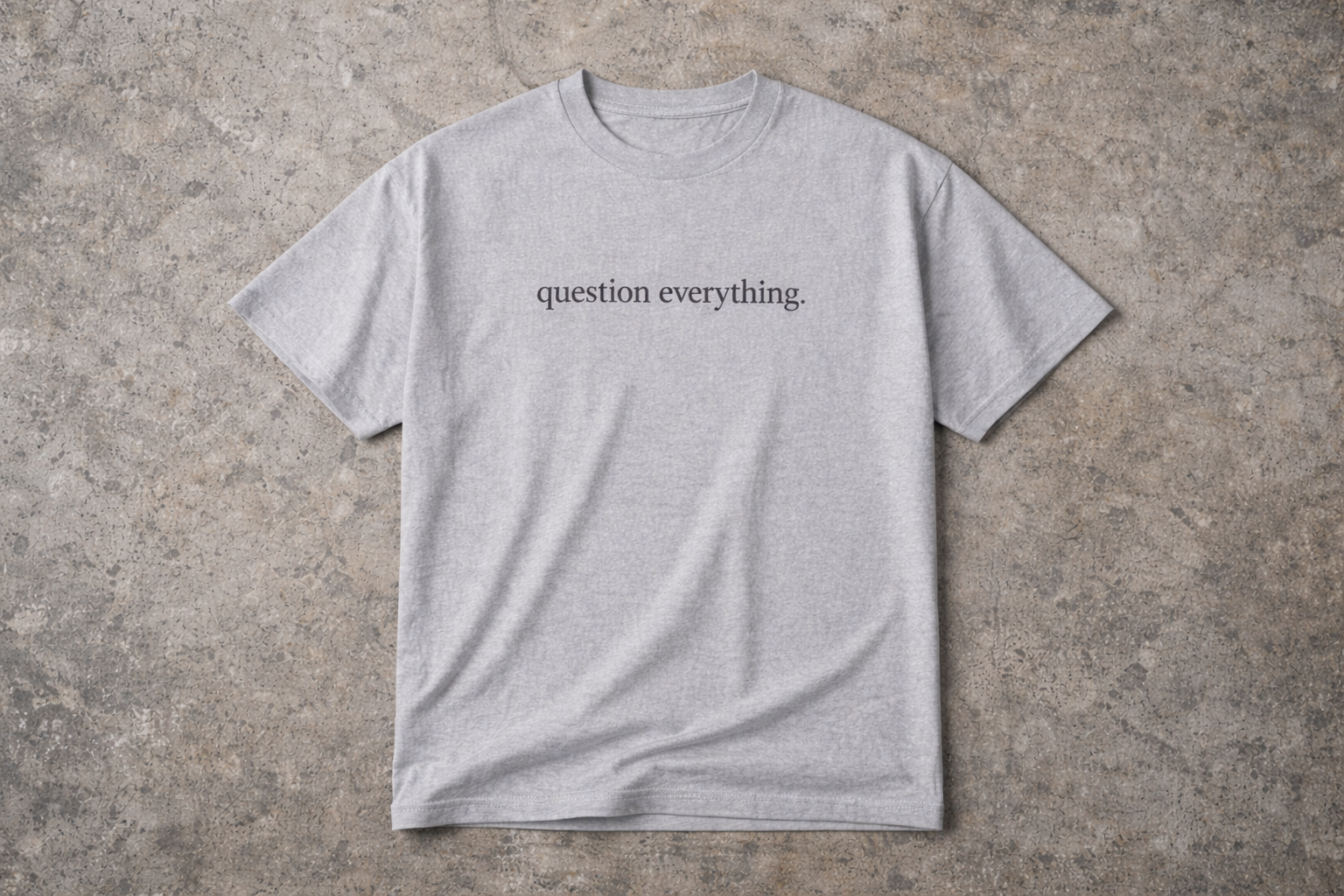 question everything.